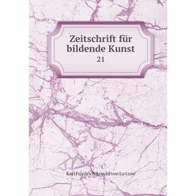 

Книга Zeitschrift für bildende Kunst 21