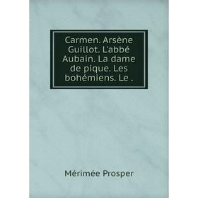 

Книга Carmen. Arsène Guillot. L'abbé Aubain. La dame de pique. Les bohémiens. Le.
