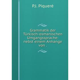 

Книга Grammatik der Türkisch-osmanischen Umgangssprache: nebst einem Anhange von.