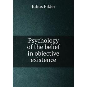 

Книга Psychology of the belief in objective existence