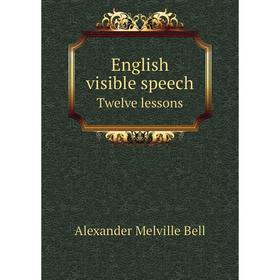 

Книга English visible speech Twelve lessons
