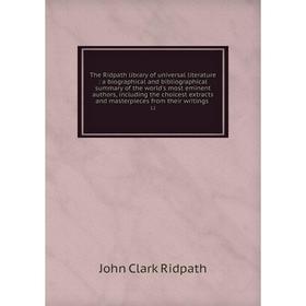 

Книга The Ridpath library of universal literature: a biographical and bibliographical summary of the world's most eminent authors, including the choic