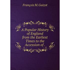 

Книга A Popular History of England from the Earliest Times to the Accession of.
