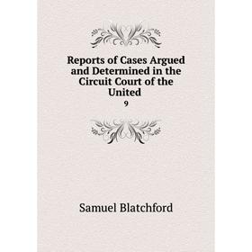 

Книга Reports of Cases Argued and Determined in the Circuit Court of the United. 9
