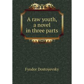 

Книга A raw youth, a novel in three parts