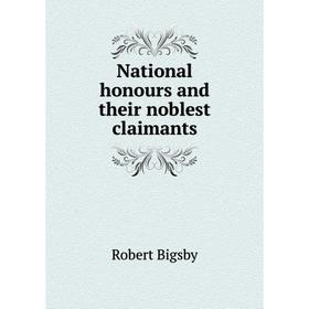 

Книга National honours and their noblest claimants