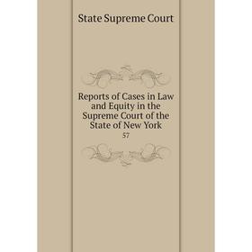 

Книга Reports of Cases in Law and Equity in the Supreme Court of the State of New York 57