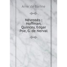 

Книга Névrosés: Hoffman, Quincey, Edgar Poe, G de Nerval