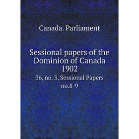 

Книга Sessional papers of the Dominion of Canada 1902 36, no. 3, Sessional Papers no. 8-9