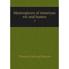 

Книга Masterpieces of American wit and humor 4
