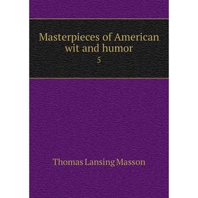 

Книга Masterpieces of American wit and humor 5