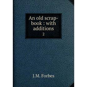 

Книга An old scrap-book: with additions 2
