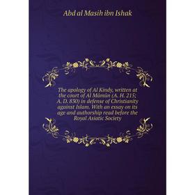 

Книга The apology of Al Kindy, written at the court of Al Mâmûn (A. H. 215; A. D. 830) in defense of Christianity against Islam. With an essay on its