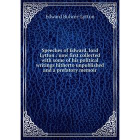 

Книга Speeches of Edward, lord Lytton: now first collected with some of his political writings hitherto unpublished and a prefatory memoir 1
