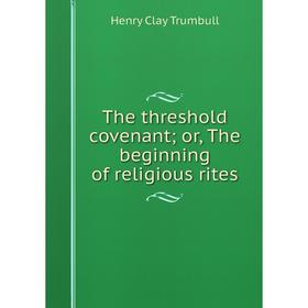 

Книга The threshold covenant; or, The beginning of religious rites