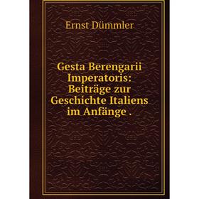 

Книга Gesta Berengarii Imperatoris: Beiträge zur Geschichte Italiens im Anfänge.