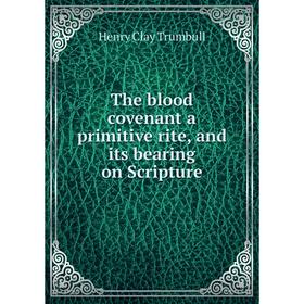 

Книга The blood covenant a primitive rite, and its bearing on Scripture