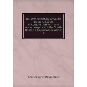 

Книга Illustrated history of South Boston, issued in conjunction with and under auspices of the South Boston citizens' association; 2