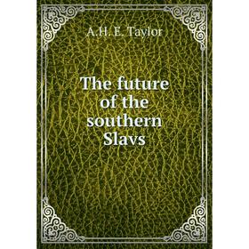 

Книга The future of the southern Slavs