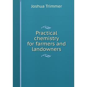 

Книга Practical chemistry for farmers and landowners