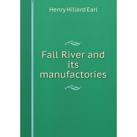 

Книга Fall River and its manufactories
