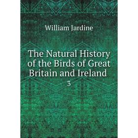 

Книга The Natural History of the Birds of Great Britain and Ireland. 3