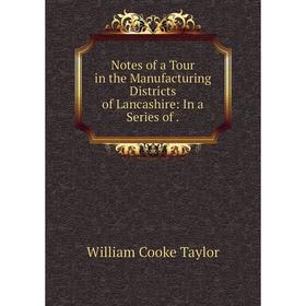 

Книга Notes of a Tour in the Manufacturing Districts of Lancashire: In a Series