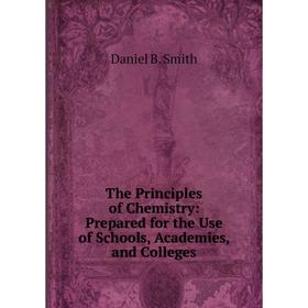 

Книга The Principles of Chemistry: Prepared for the Use of Schools, Academies, and Colleges