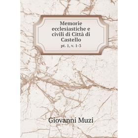 

Книга Memorie ecclesiastiche e civili di Città di Castellopt 1, v 1-3