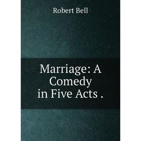 

Книга Marriage: A Comedy in Five Acts