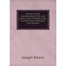 

Книга Annals of the Caledonians, Picts and Scots; and of Strathclyde, Cumberland, Galloway, and Murray 1