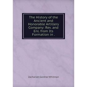 

Книга The History of the Ancient and Honorable Artillery Company: Rev. and Enl. from Its Formation in.