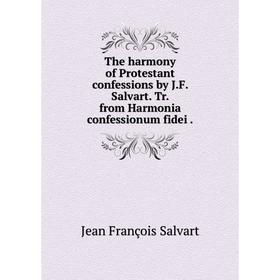 

Книга The harmony of Protestant confessions by J. F. Salvart. Tr. from Harmonia confessionum fidei.