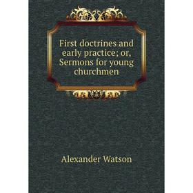 

Книга First doctrines and early practice; or, Sermons for young churchmen