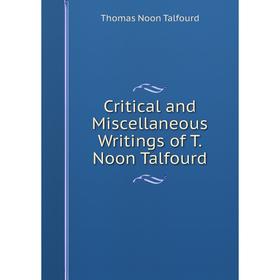 

Книга Critical and Miscellaneous Writings of T. Noon Talfourd