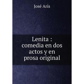 

Книга Lenita: comedia en dos actos y en prosa original