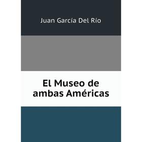 

Книга El Museo de ambas Américas