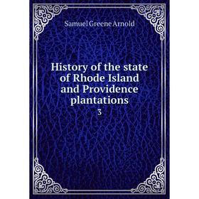 

Книга History of the state of Rhode Island and Providence plantations 3