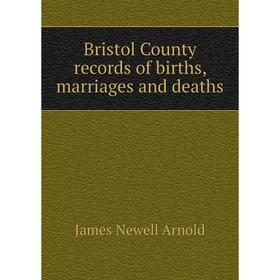 

Книга Bristol County records of births, marriages and deaths