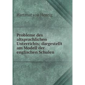 

Книга Probleme des altsprachlichen Unterrichts; dargestellt am Modell der englischen Schulen