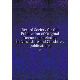 

Книга Record Society for the Publication of Original Documents relating to Lancashire and Cheshire: publications 69