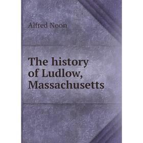 

Книга The history of Ludlow, Massachusetts