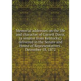 

Книга Memoria l addresses on the life and character of Garrett Davis, (a senator from Kentucky) delivered in the Senate and House of Representatives