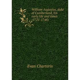 

Книга William Augustus, duke of Cumberland, his early life and times (1721-1748)