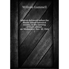 

Книга Address delivered before the Rhode Island historical society, at the opening of their cabinet, on Wednesday, Nov. 20, 1844 2