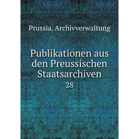 

Книга Publikationen aus den Preussischen Staatsarchiven 28
