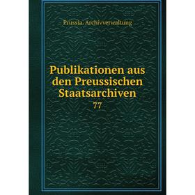 

Книга Publikationen aus den Preussischen Staatsarchiven 77