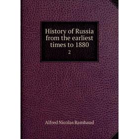 

Книга History of Russia from the earliest times to 1880 2