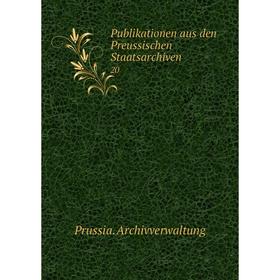 

Книга Publikationen aus den Preussischen Staatsarchiven 20