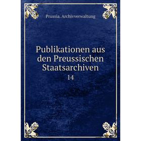 

Книга Publikationen aus den Preussischen Staatsarchiven 14